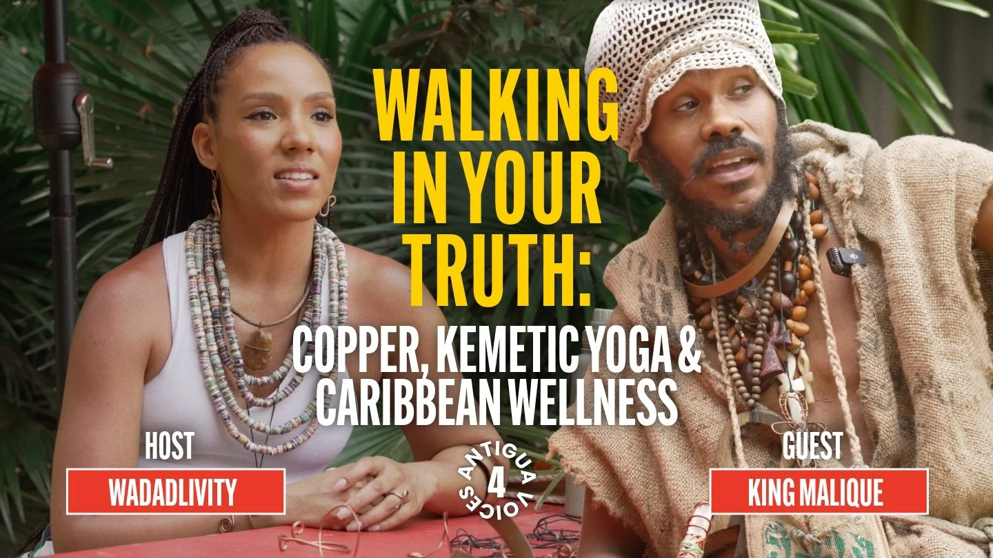 Antigua Voices Ep. 4 - Walking in Your Truth: Copper, Kemetic Yoga &amp; Caribbean Wellness