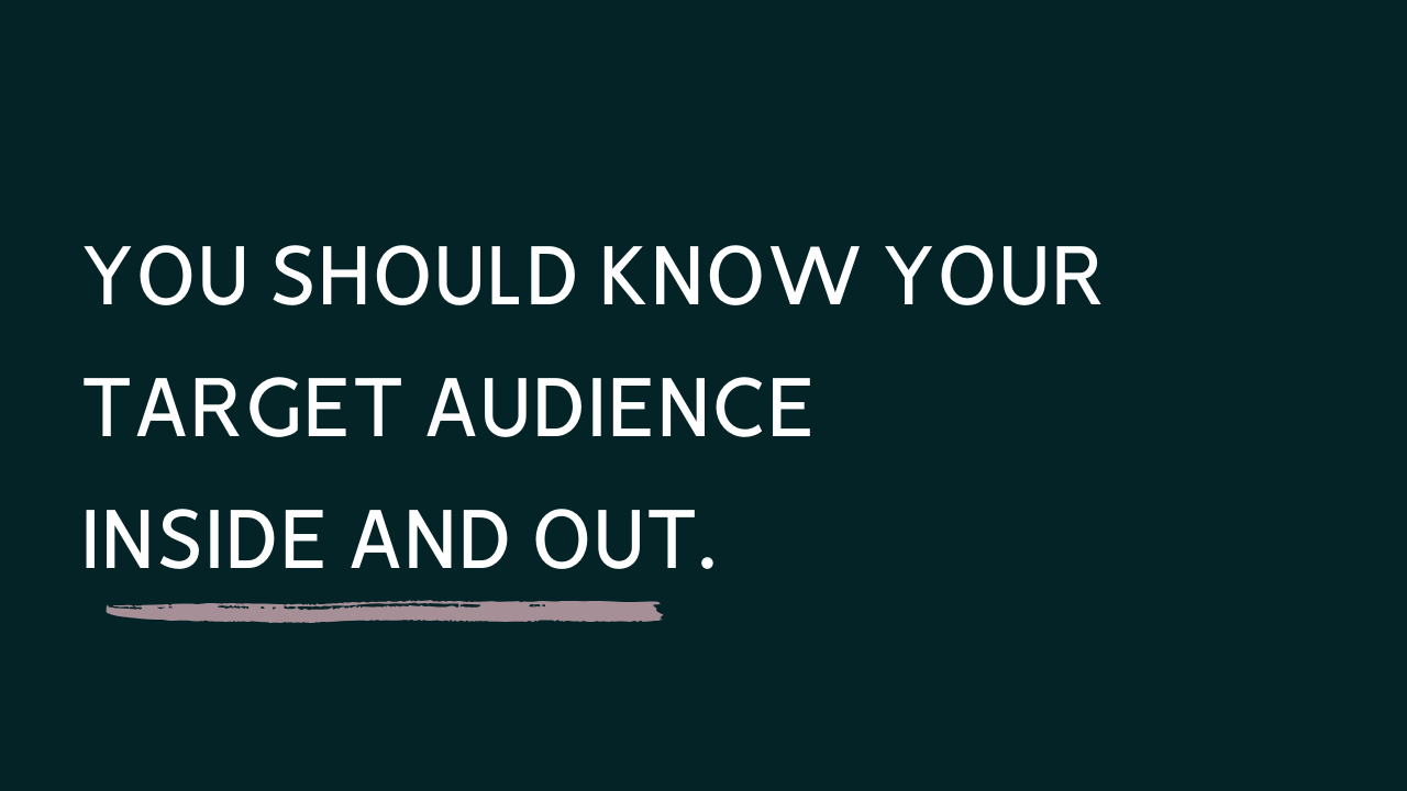 Image that reads "You should know your target audience inside and out."