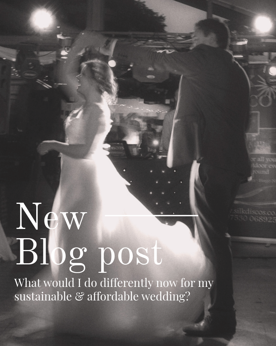 What would I do differently if I was to have my affordable &amp; sustainable wedding again?