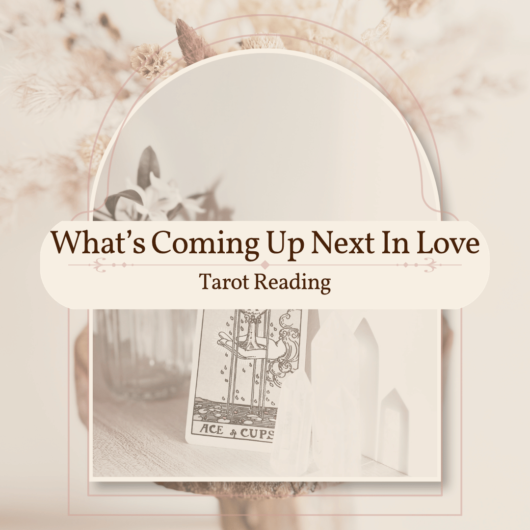 What's Coming Up Next In Love- Tarot Reading
