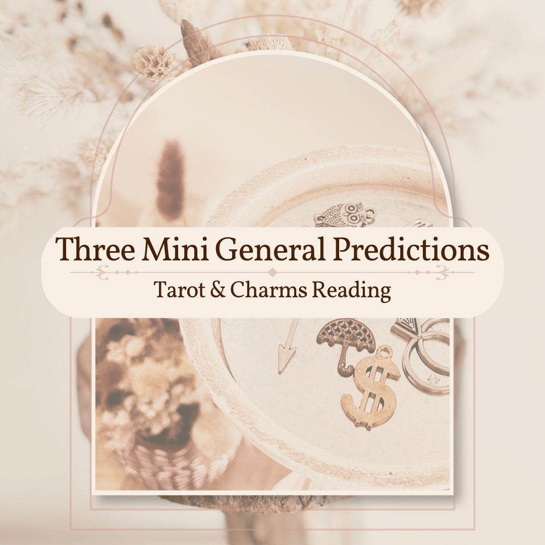 Three General Mini Predictions - Tarot & Charms Reading