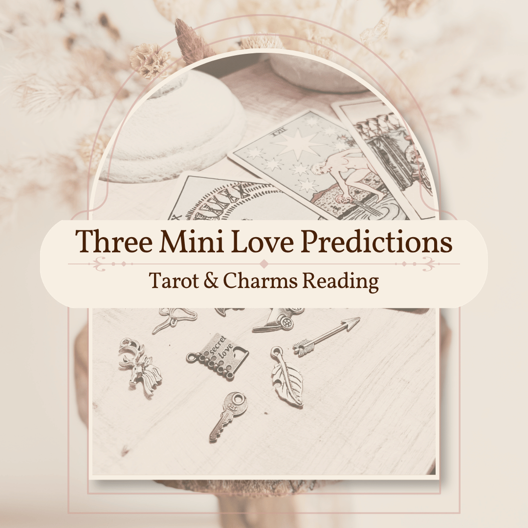 Three Mini Love Predictions - Tarot & Charms Reading