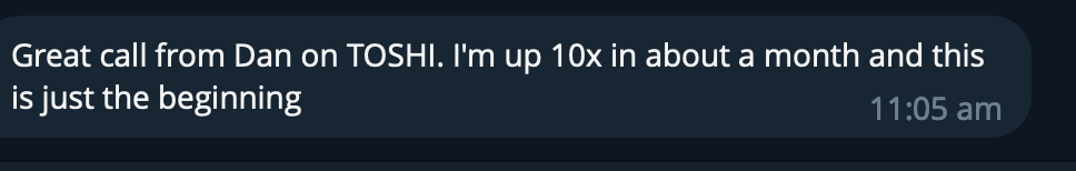 Screenshot of a chat message stating, "Great call from Dan on TOSHI. I'm up 10x in about a month and this is just the beginning," with a timestamp of 11:05 am.