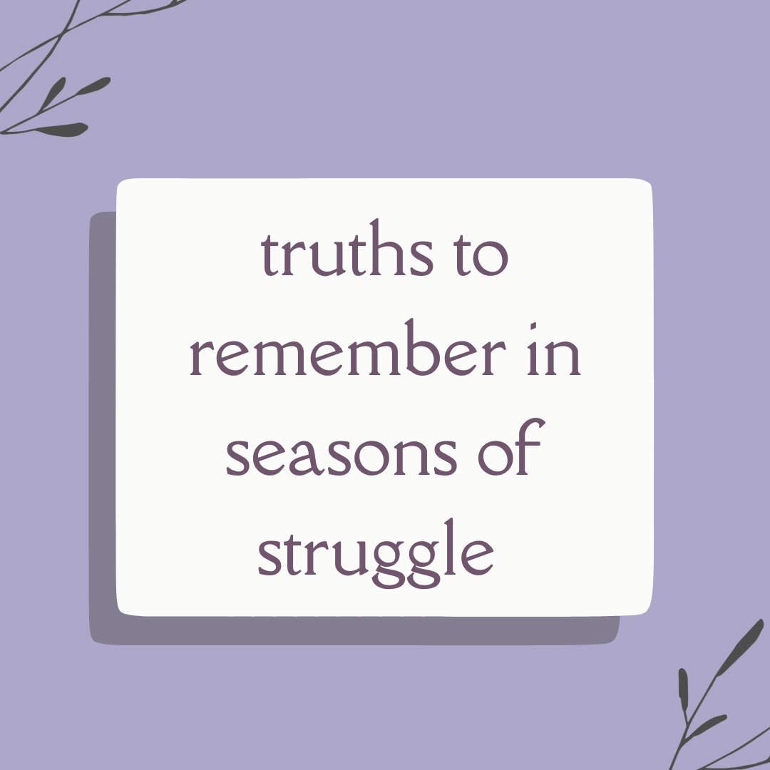 Truths to Remember In Seasons of Struggle