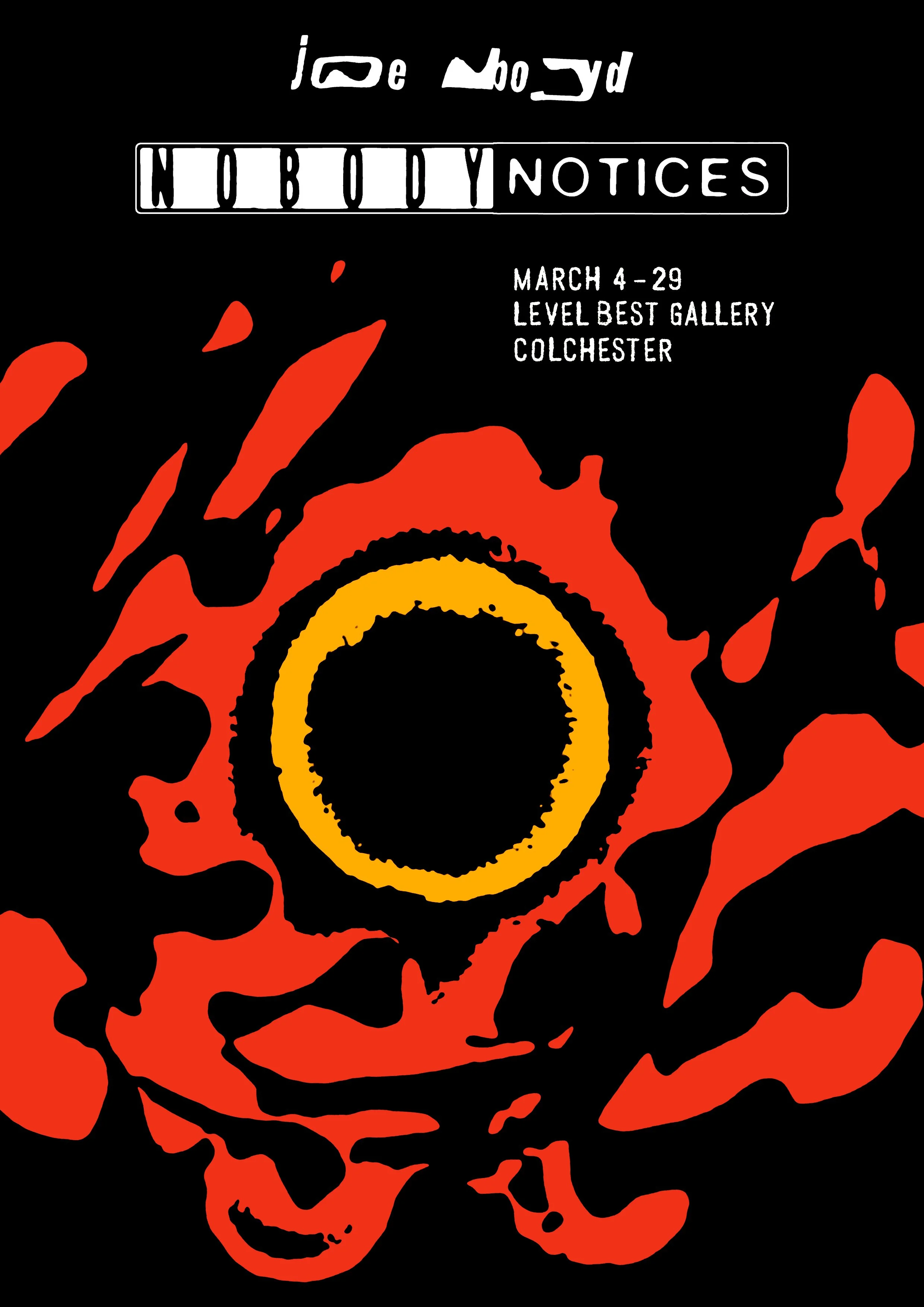 Art exhibition poster featuring abstract red and black design with a yellow circle, titled "Nobody Notices" by Joe Boyd, March 4-29 at Level Best Gallery, Colchester.