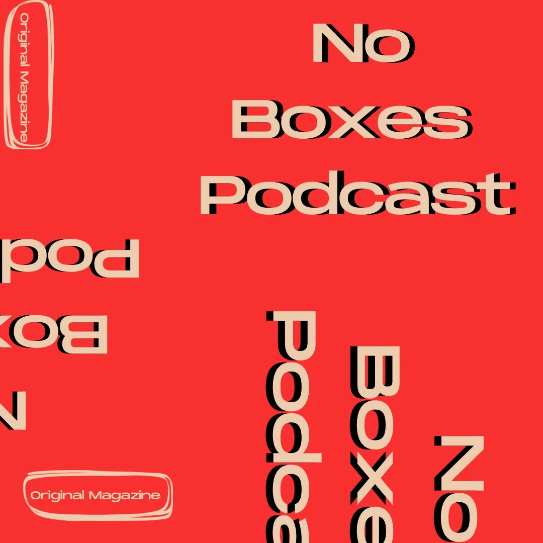 No Boxes Podcast — Original Magazine