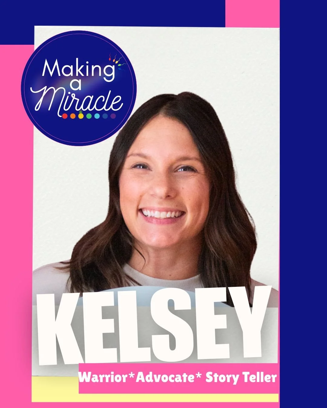 Cover of a book titled 'Making a Miracle' featuring a smiling woman named Kelsey, described as a warrior advocate and story teller, with pink and blue design elements.