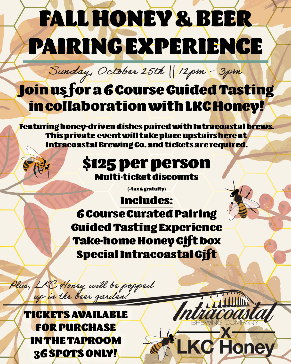 Fall Honey & Beer Pairing Experience with LKC Honey and Intracoastal Brewing Company Sunday October 25th, Tickets required for a 6 course Curated Pairing. Tickets are available for sale in the taproom at Intracoastal Brewing.