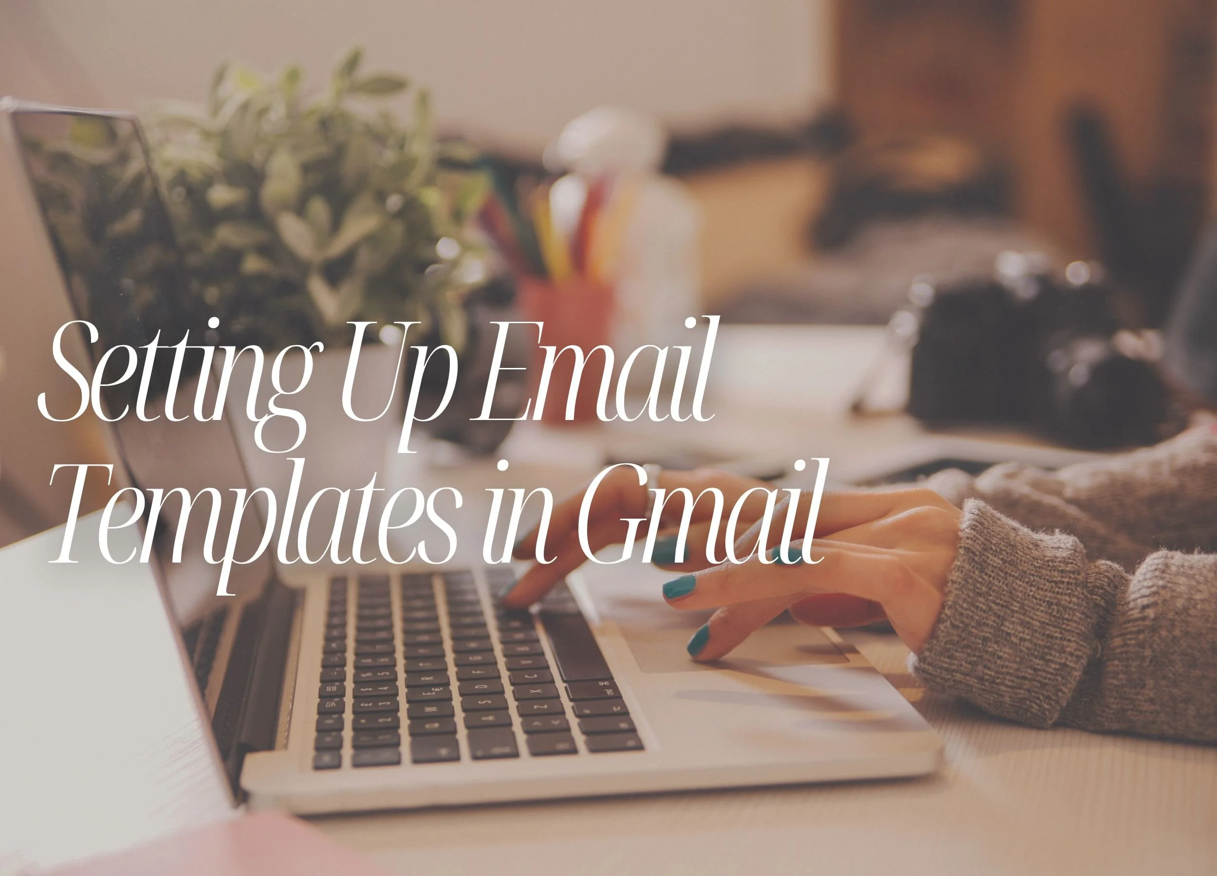 How to Set up Email Templates in Gmail