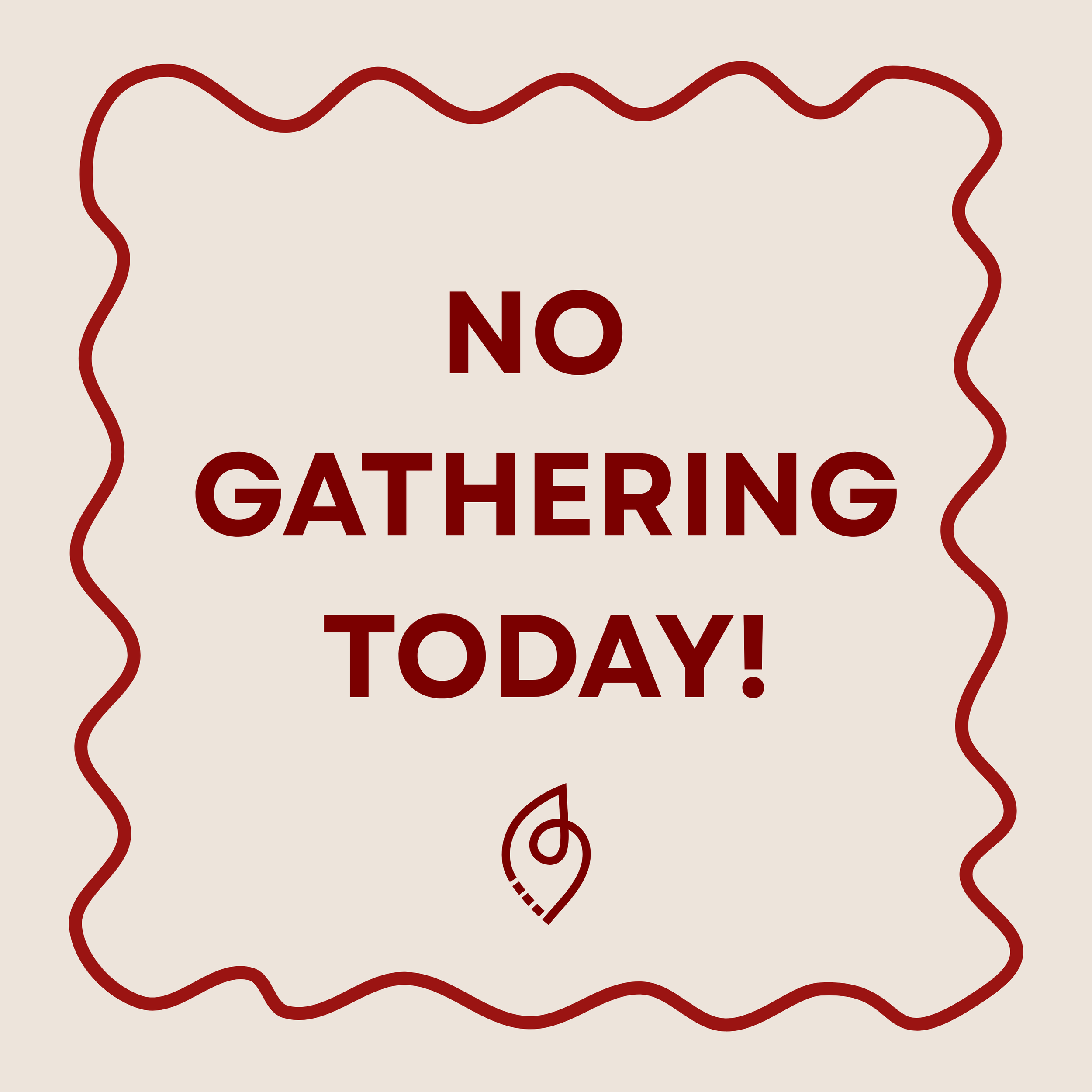NO GATHERING TODAY