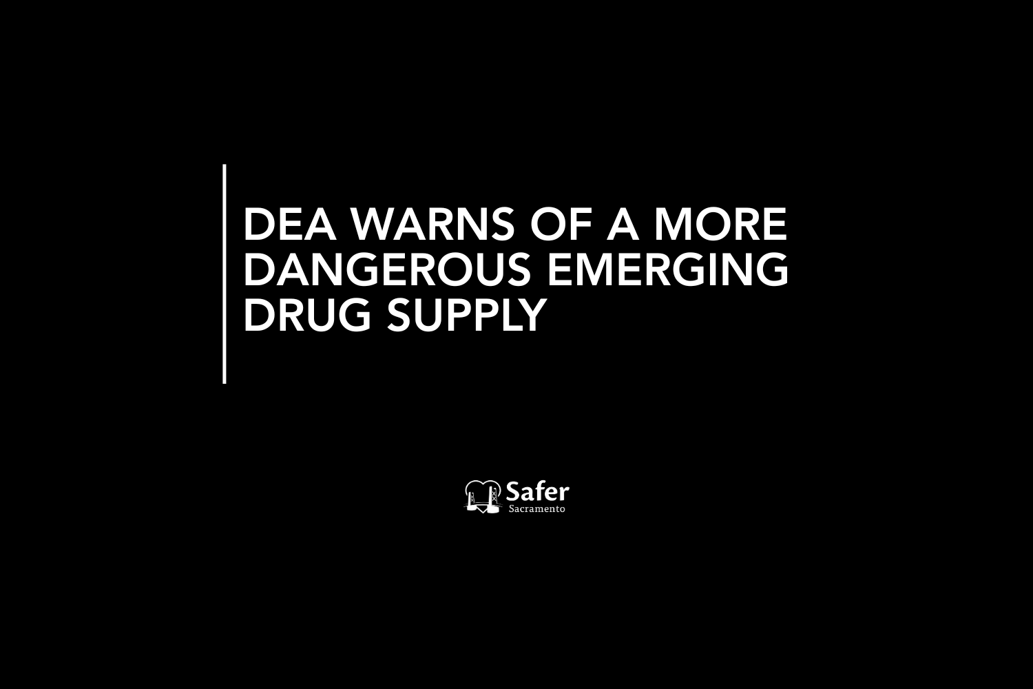 DEA Warns of a More Dangerous Emerging Drug Supply