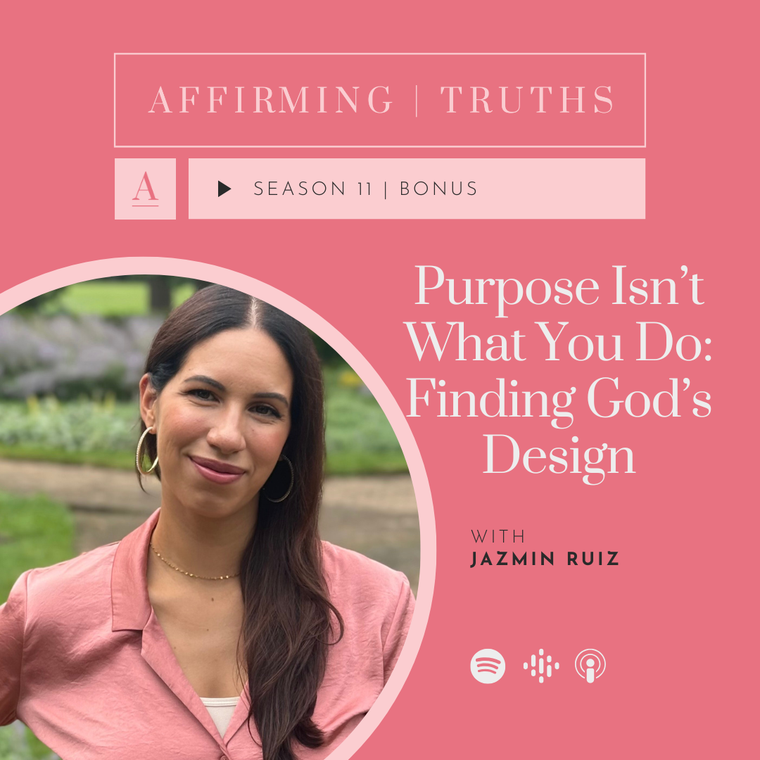 S11. BONUS 4 | Purpose Isn’t What You Do: Finding God’s Design with Jazmin Ruiz