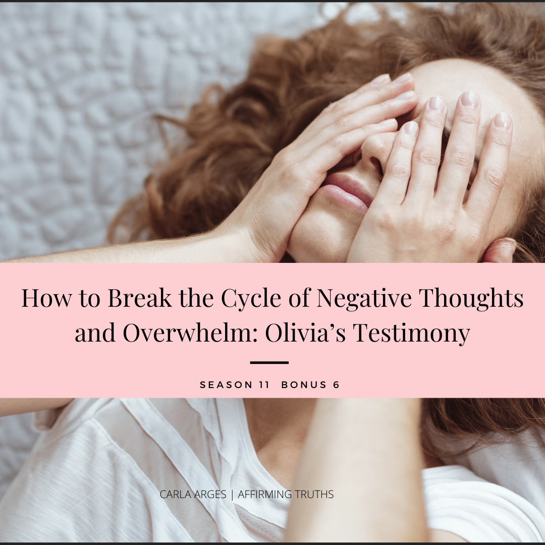 S11.BONUS 6 | How to Break the Cycle of Negative Thoughts and Overwhelm: Olivia’s Testimony