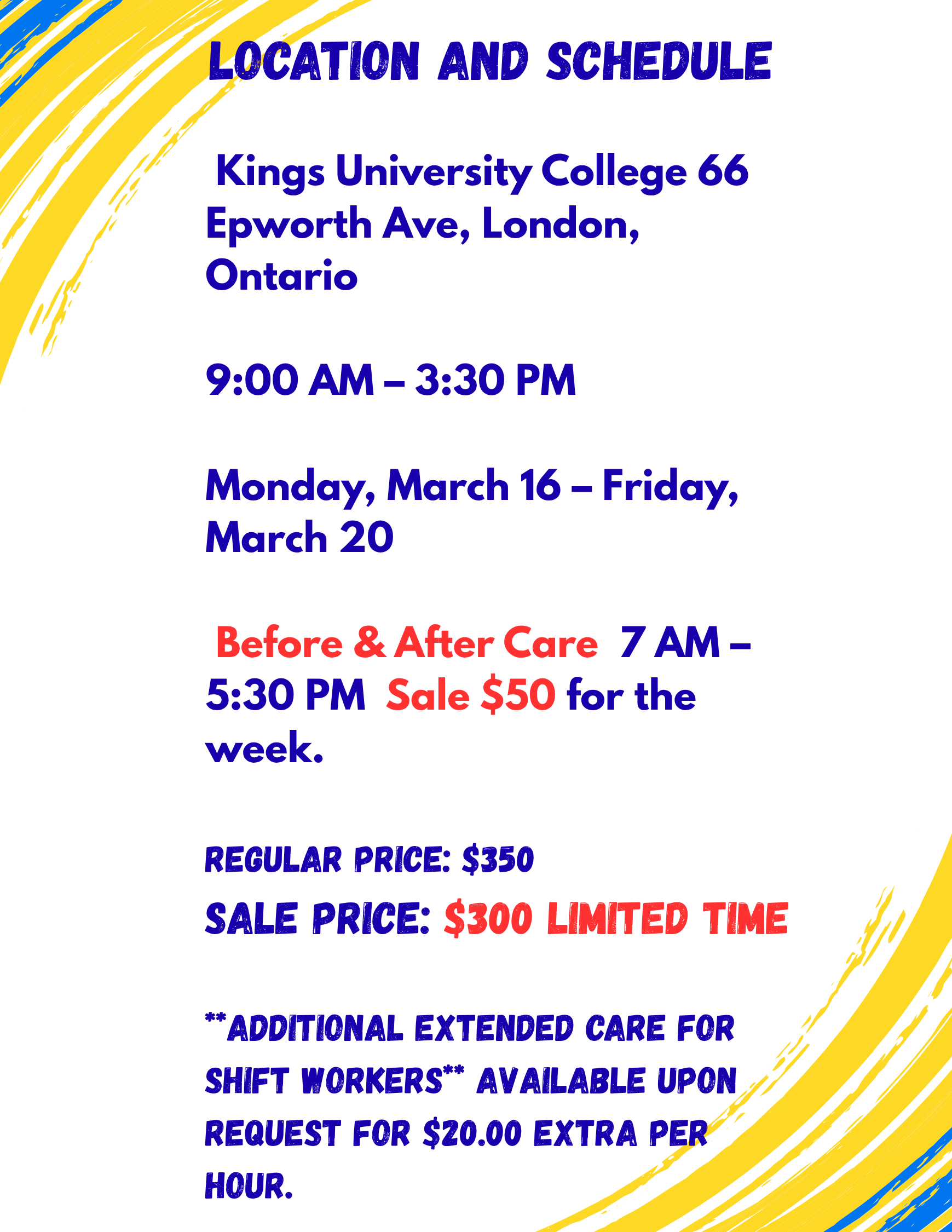 Text-based flyer details location, schedule, and pricing for a care service at Kings University College 66, Epworth Ave, London, Ontario, from March 16 to March 20, 9:00 AM to 3:30 PM, with pre and post care hours, sale prices, and optional extended care information.