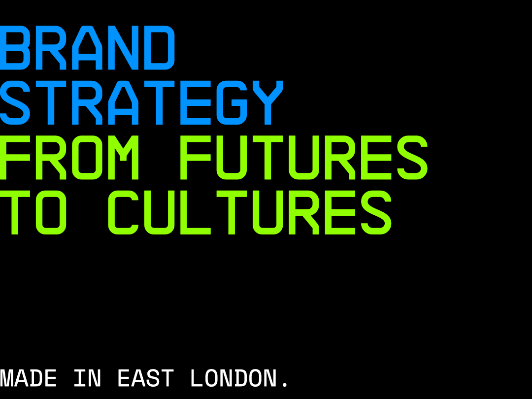 Colorful text on a black background that reads 'Brand Strategy from Futures to Cultures' and 'Made in East London'.