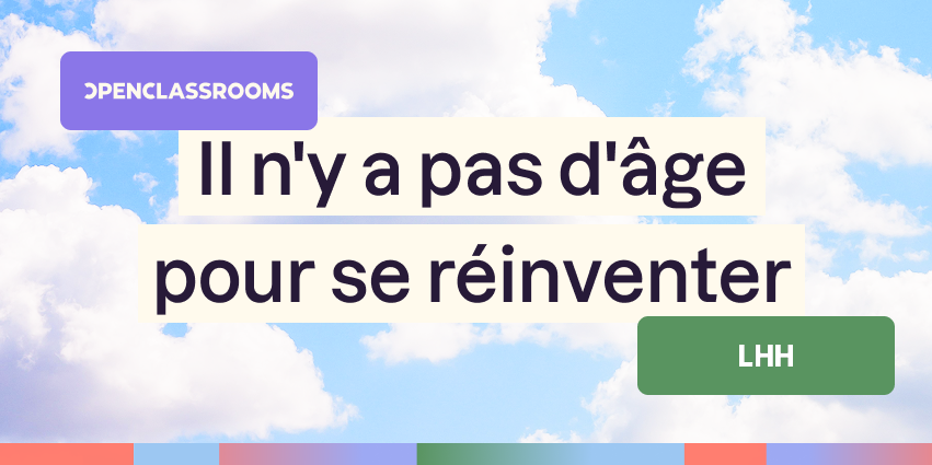 Outplacement et reconversion : L'interview croisée LHH x OpenClassrooms qui prouve qu'il n'y a pas d'âge pour se réinventer