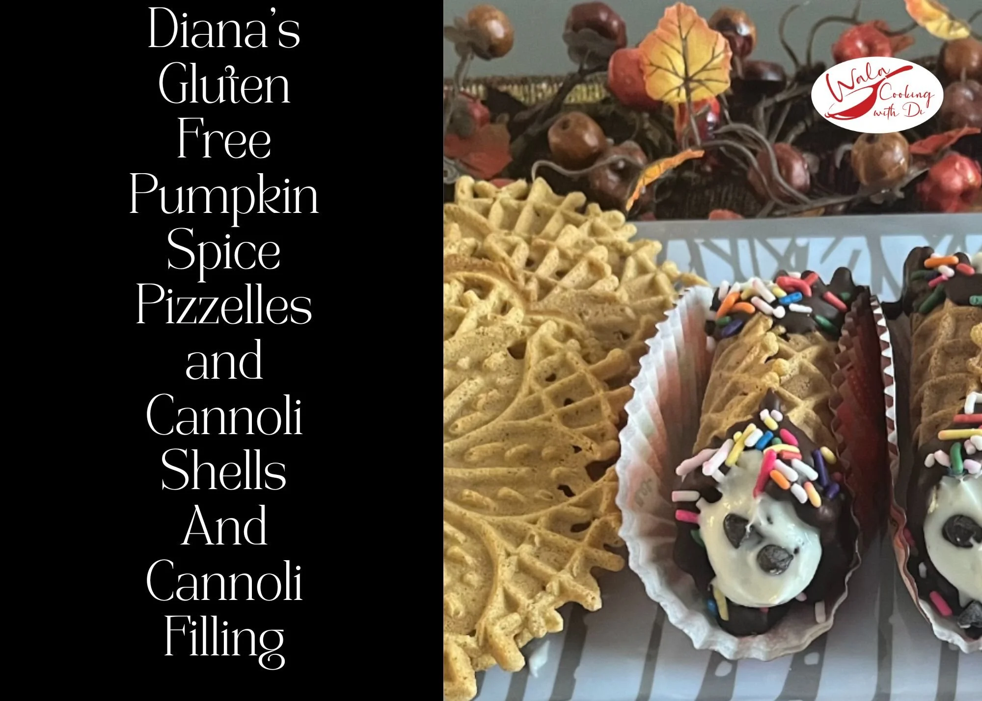       
  
    Diana’s Gluten Free Pumpkin Spice Pizzelles and Cannoli Shells  And Cannoli Filling  WALA - 11/24/2025  Ingredients for Pizzelles and Cannoli Shells:&nbsp;  1/2 cup butter (1 stick=8 tablespoons) melted and cooled  4 large eggs  1/2 cup
