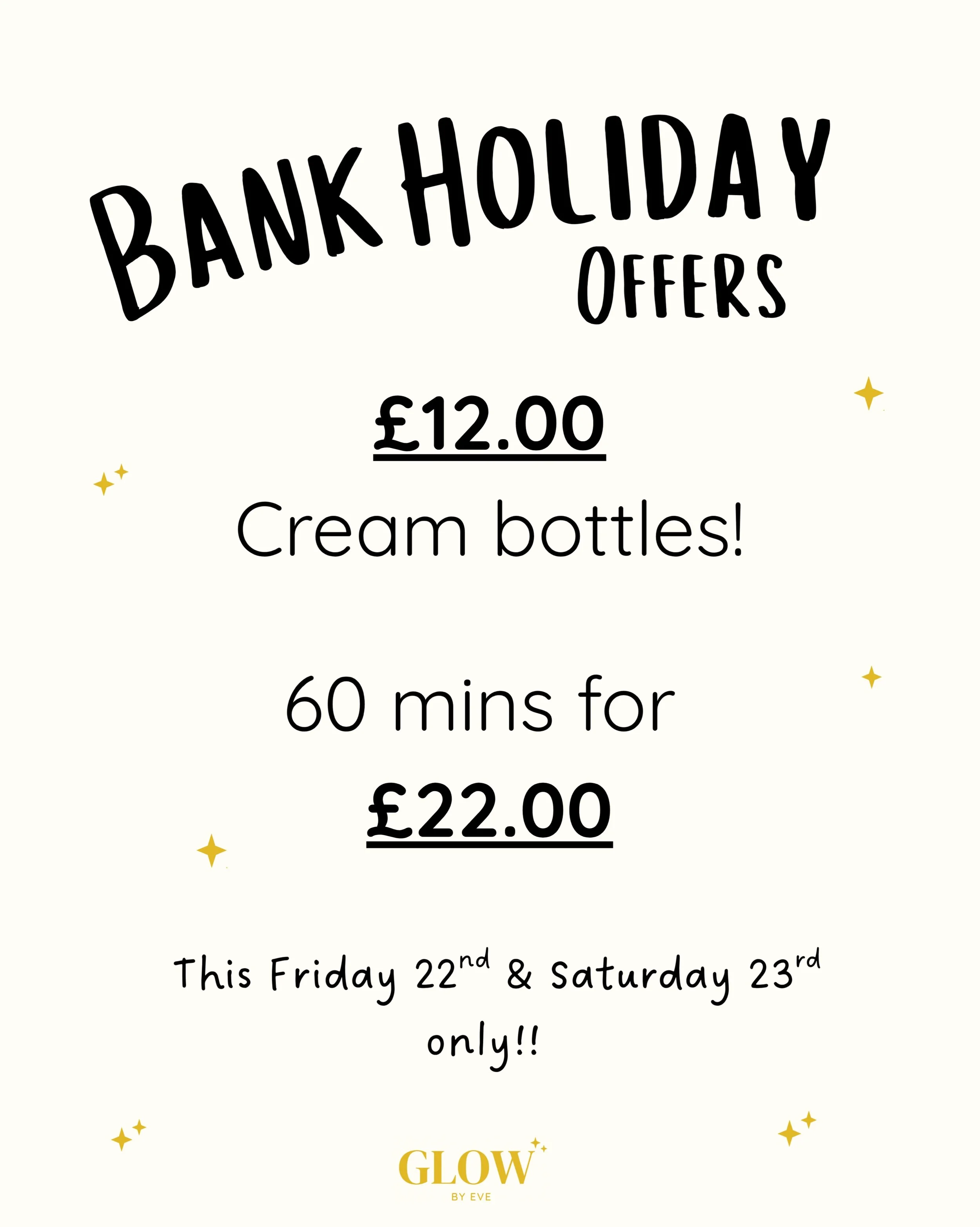 Bank holiday weekend offers! 

Get 60 mins for &pound;22.00

We also have a big selection of creams on offer for only &pound;12.00, so pop in to see whats available. 

These offers are available to buy today and tomorrow only! (Friday 22nd and Saturd