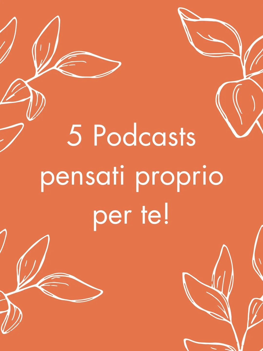 5 Podcasts pensati per te!