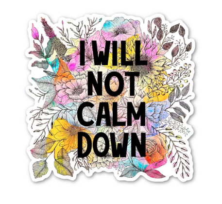 I Will Not Calm Down Sticker