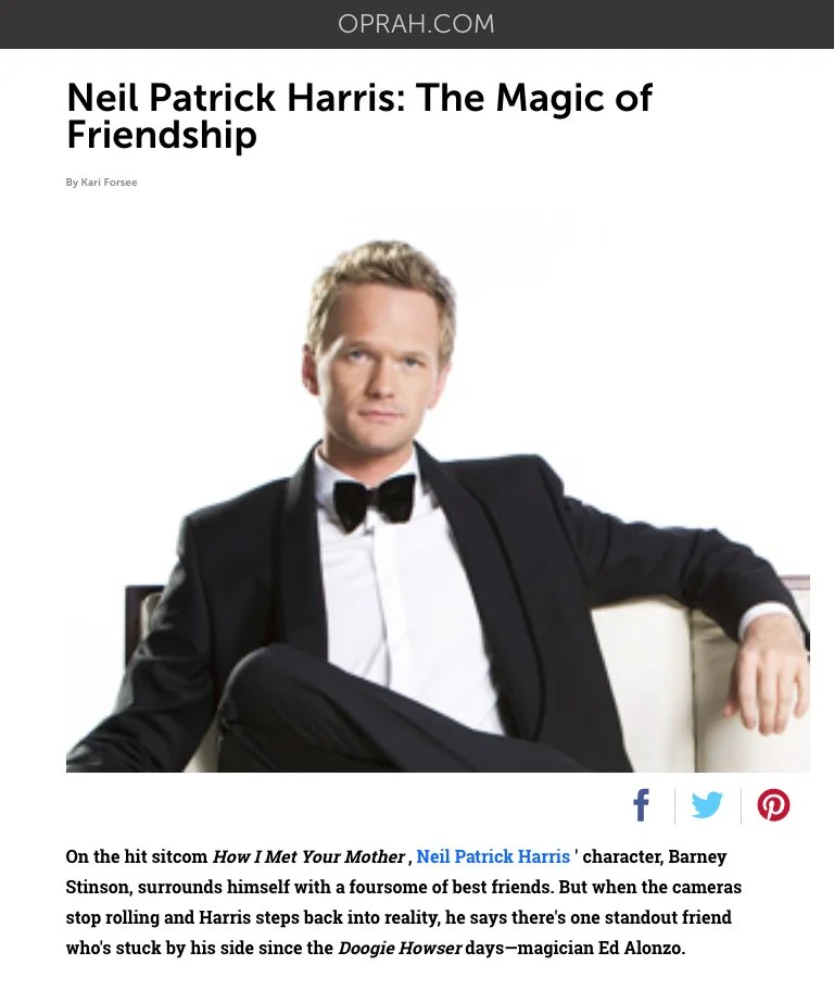 How I Met Your Mother , Neil Patrick Harris ' character, Barney Stinson, surrounds himself with a foursome of best friends. But when the cameras stop rolling and Harris steps back into reality, he says there's one standout friend Ed Alonzo