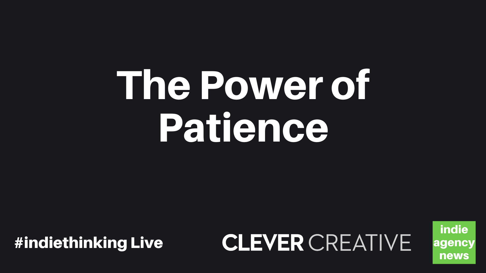 #indiethinking Live: The Power of Patience