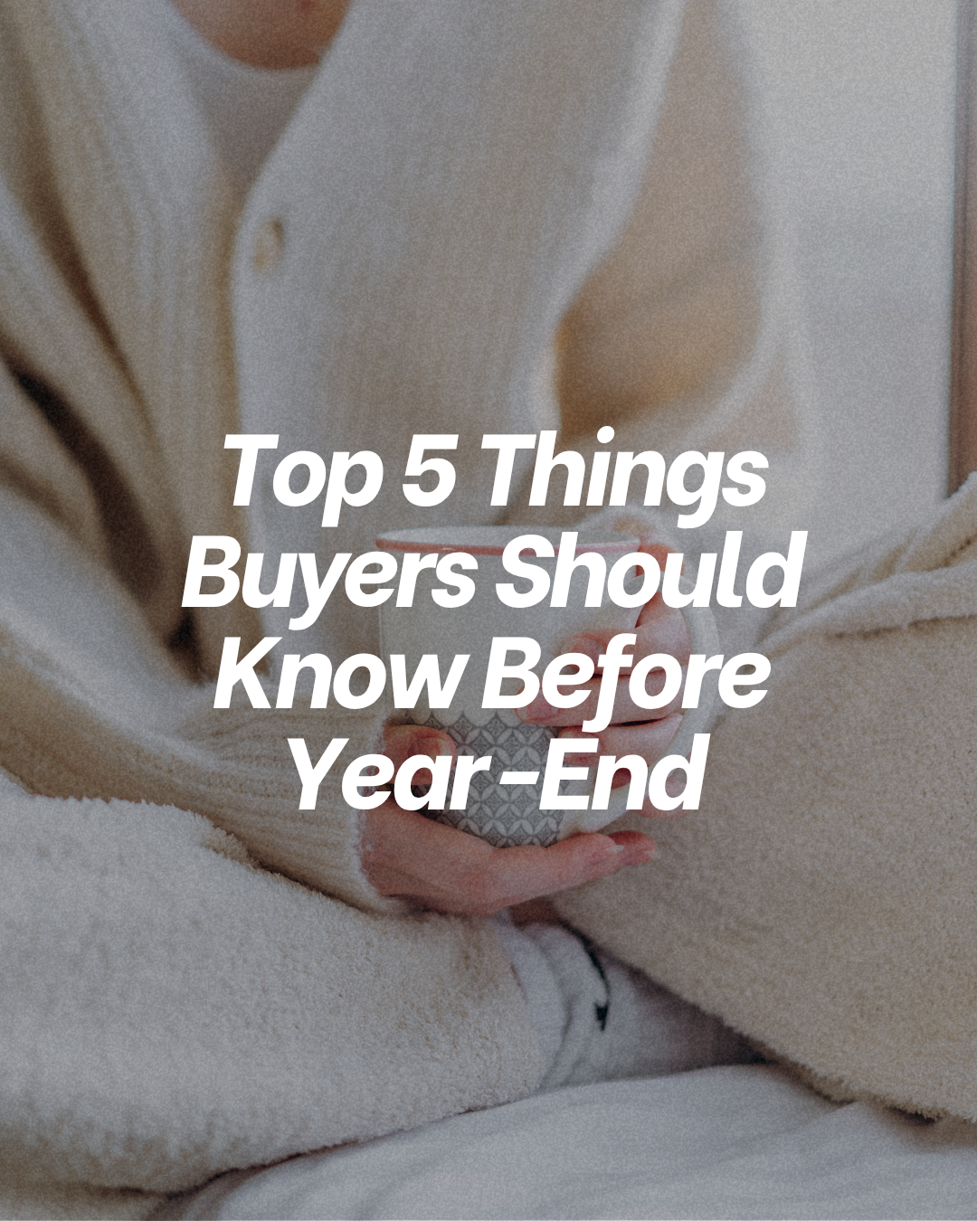 Top 5 Things Buyers Should Know Before Year-End