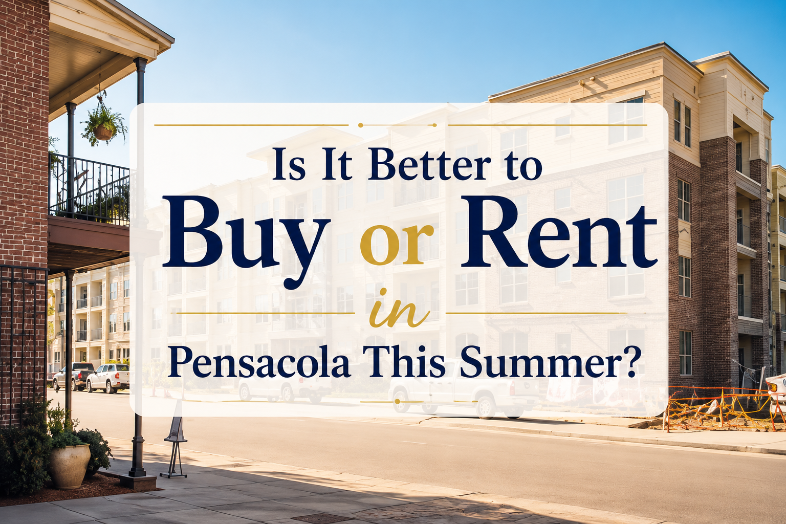 Is It Better to Buy or Rent in Pensacola This Summer?