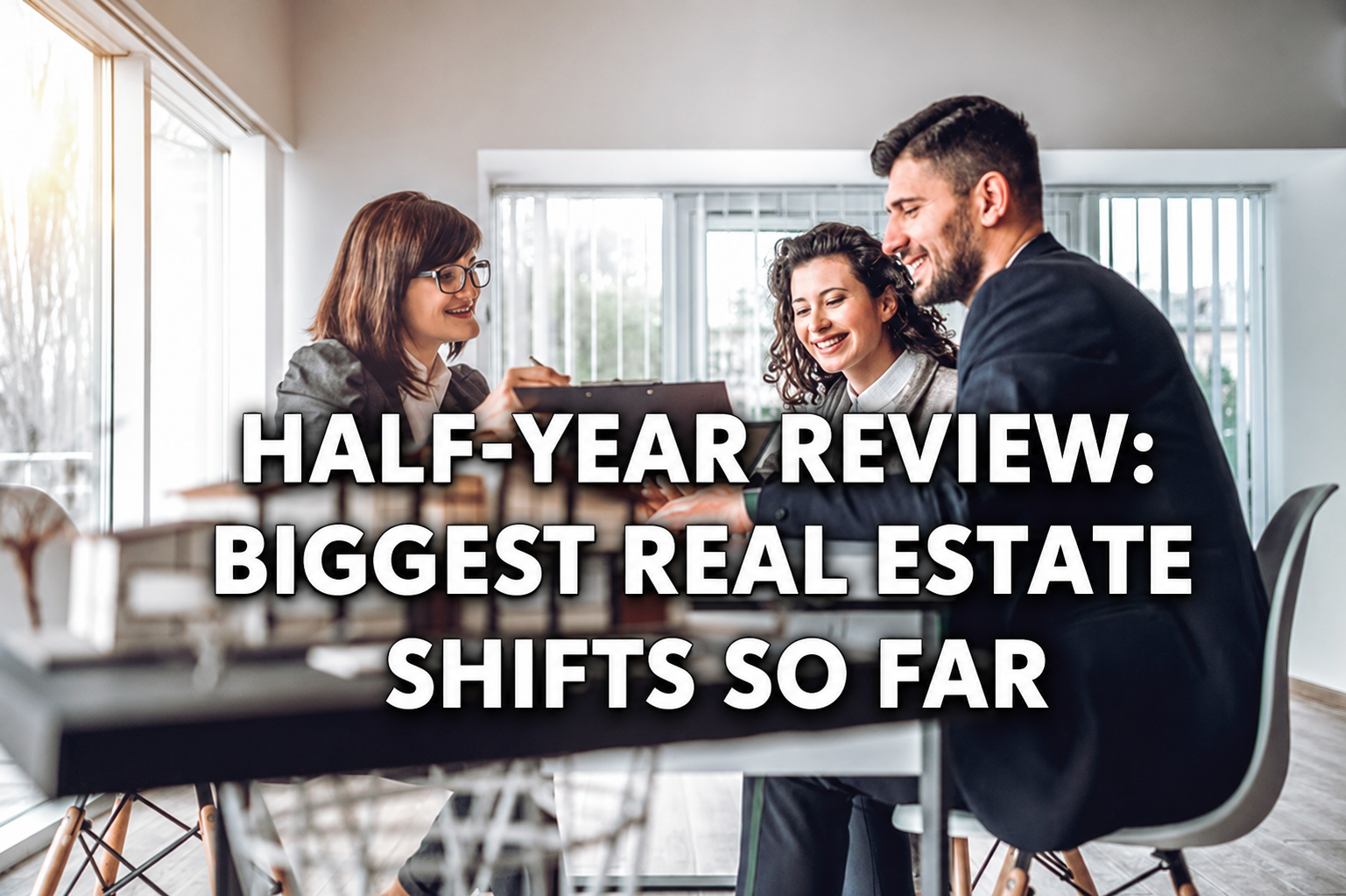 Half-Year Review: Biggest Real Estate Shifts So Far