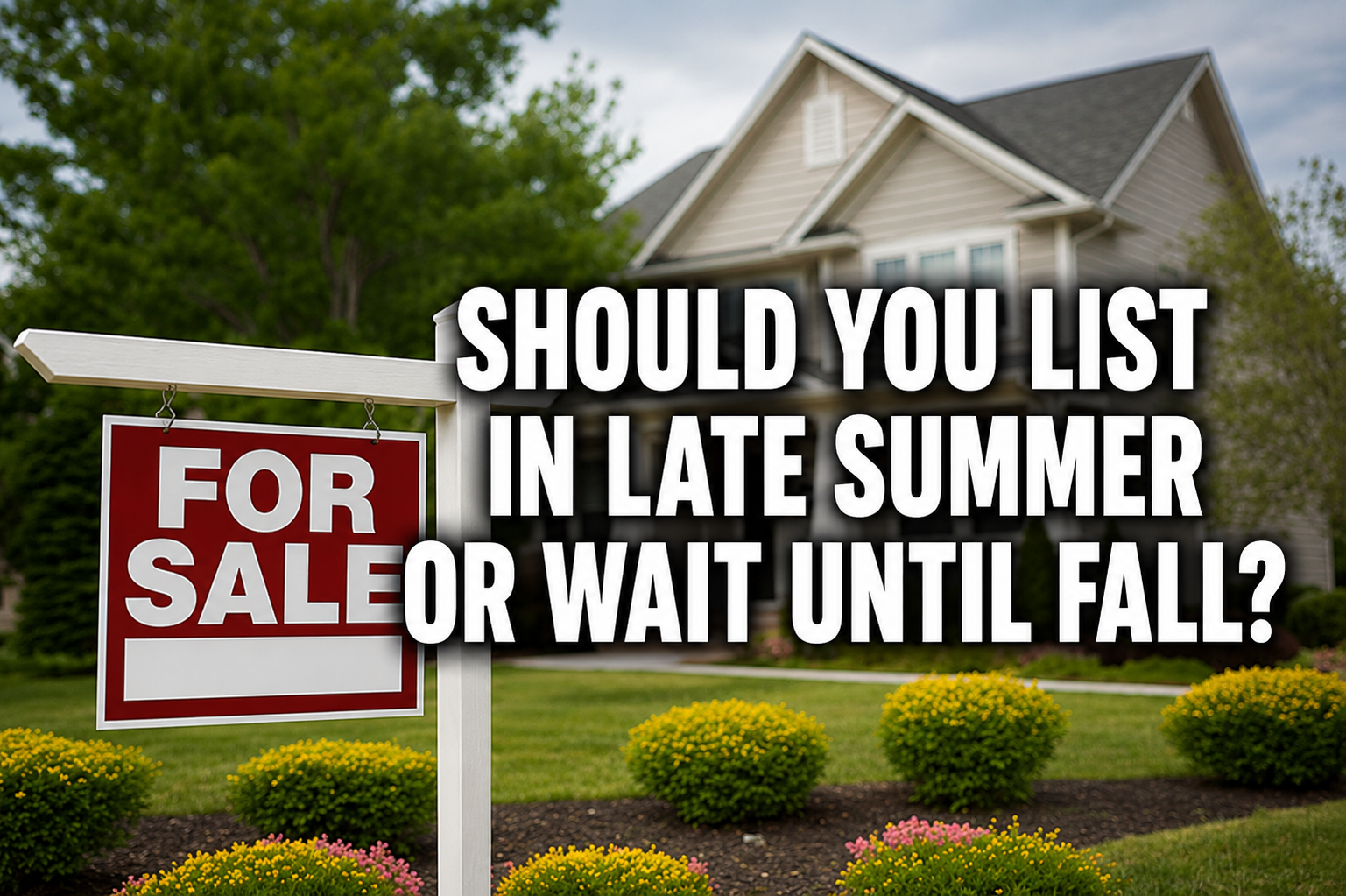 Should You List in Late Summer or Wait Until Fall?