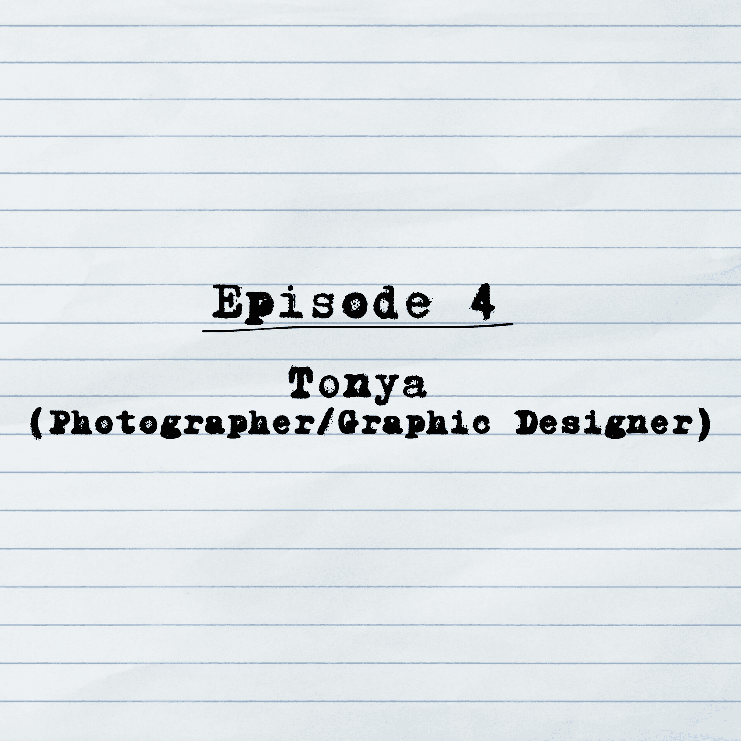 Episode 4: Tonya (Photographer/Graphic Designer)