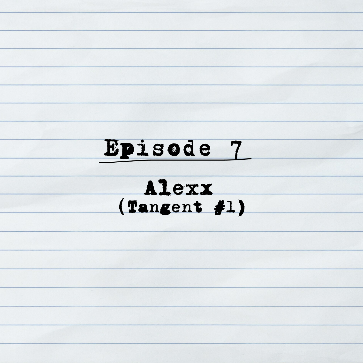 Episode 7: Alexx (Tangent #1) episode artwork