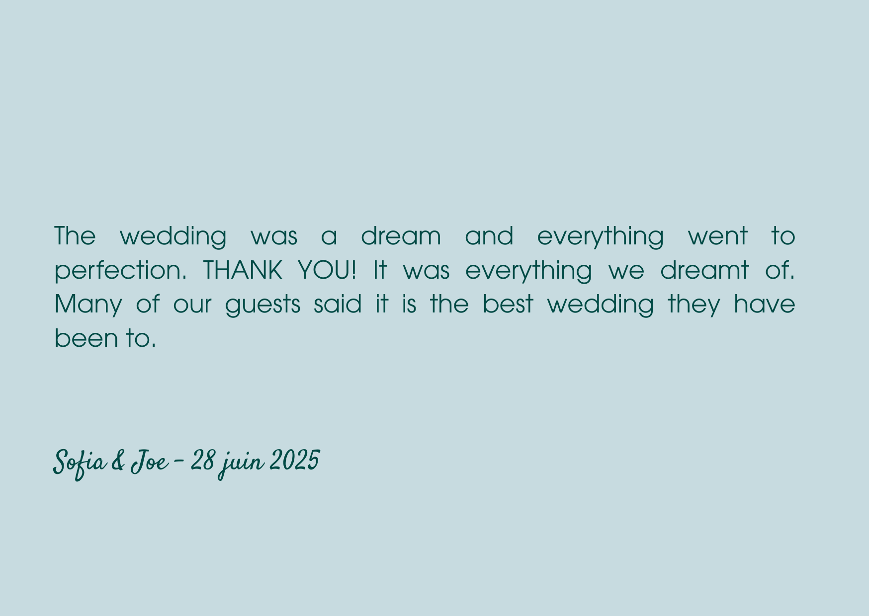 We wanted to say a huge thank you to Thomas, Amandine, Julie and the whole team for the most amazing wedding day we could have wished for. We knew it was going to be an amazing day but you all sur-2.png