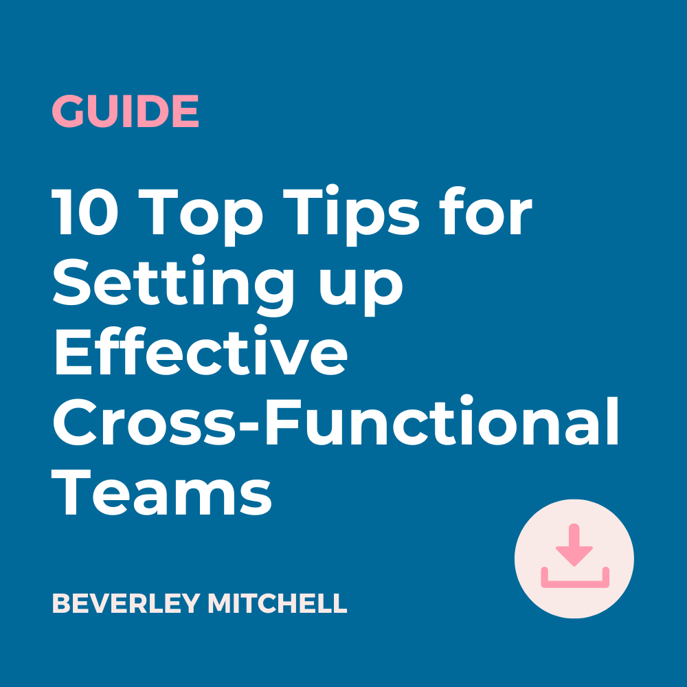 10 Top Tips for Setting up Effective  Cross-Functional Teams 