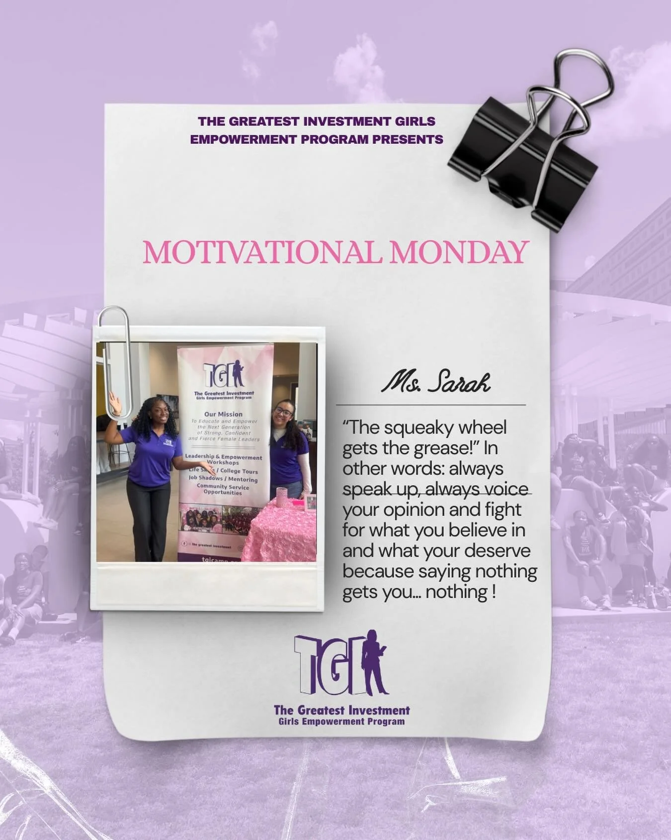 It&rsquo;s motivational Monday! Here&rsquo;s a piece of motivation from one of our program assistants, Ms. Sarah A! Be the squeaky wheel! 

#thegreatestinvestment 
#girlsempowerment