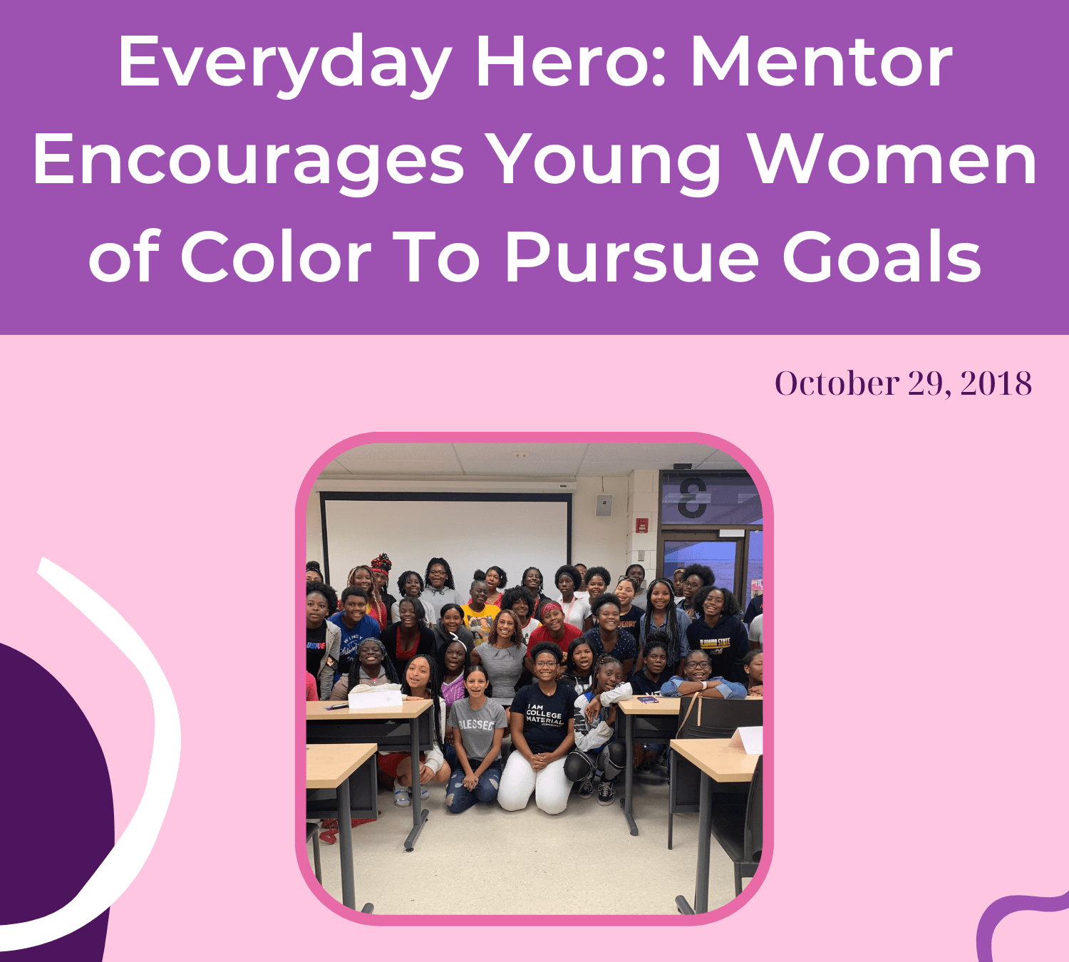 News 13 - Everyday Hero: Mentor Encourages Young Women of Color to Pursue Their Goals  October 29, 2019