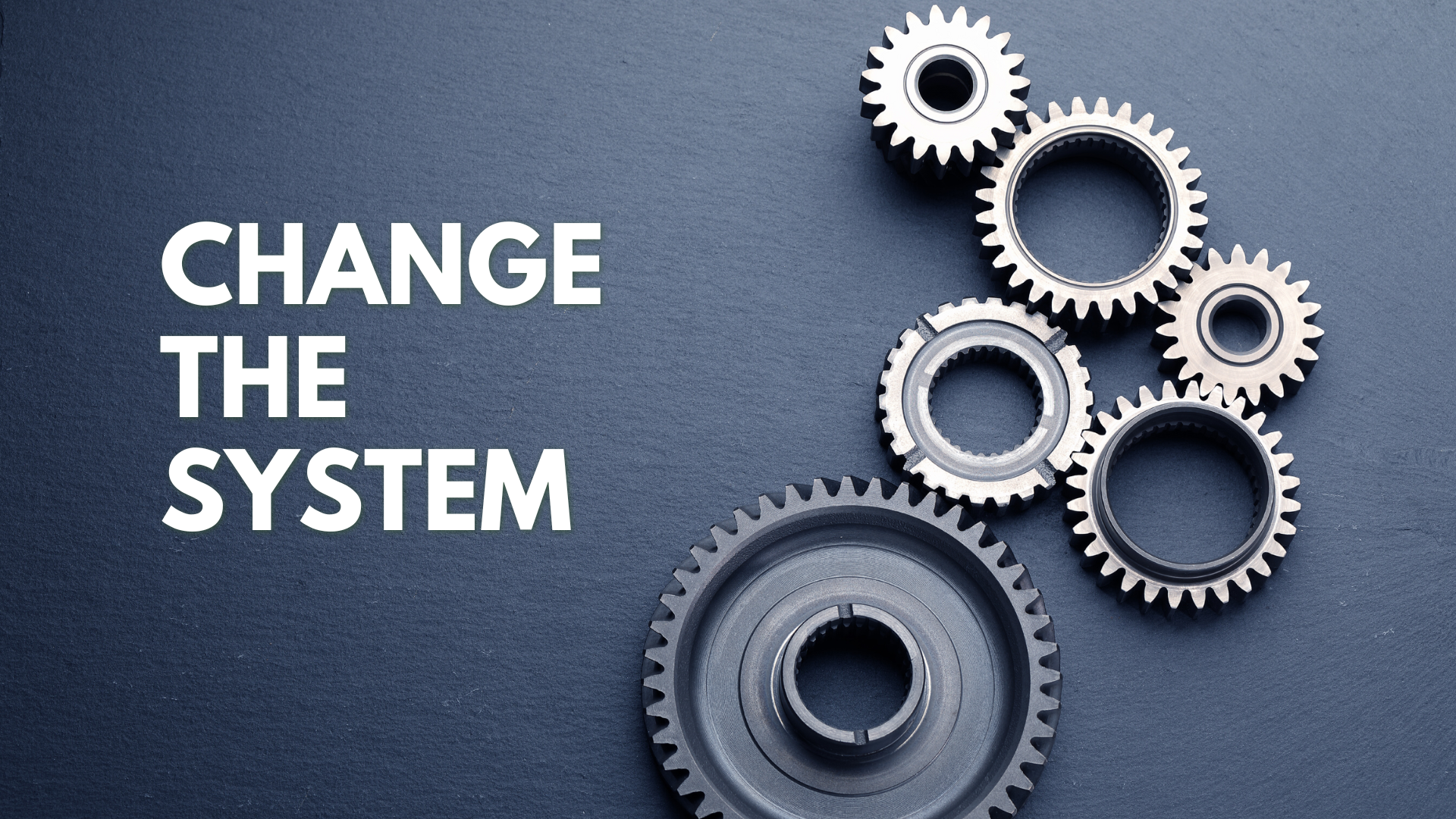 Change the System