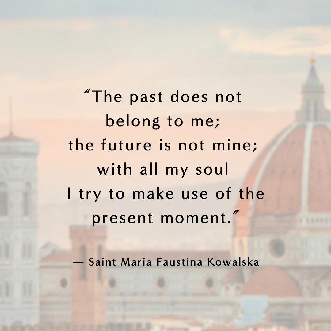 &quot;The past does not belong to me; the future is not mine; with all my soul I try to make use of the present moment.&quot; 

These wise words from Saint Maria Faustina Kowalska are a great encouragement as we begin our preparation for Christmas an