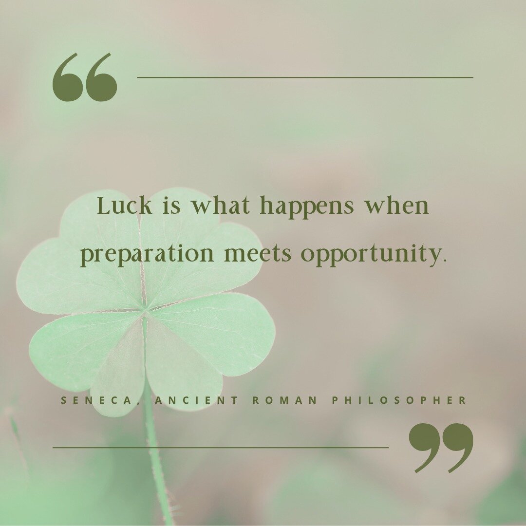 While I&rsquo;m wishing you every bit of luck my Irish heritage has to offer this St. Patrick&rsquo;s Day, please know it&rsquo;s with Seneca&rsquo;s definition of luck in mind. May you be met with an abundance of opportunities on par to all of your 