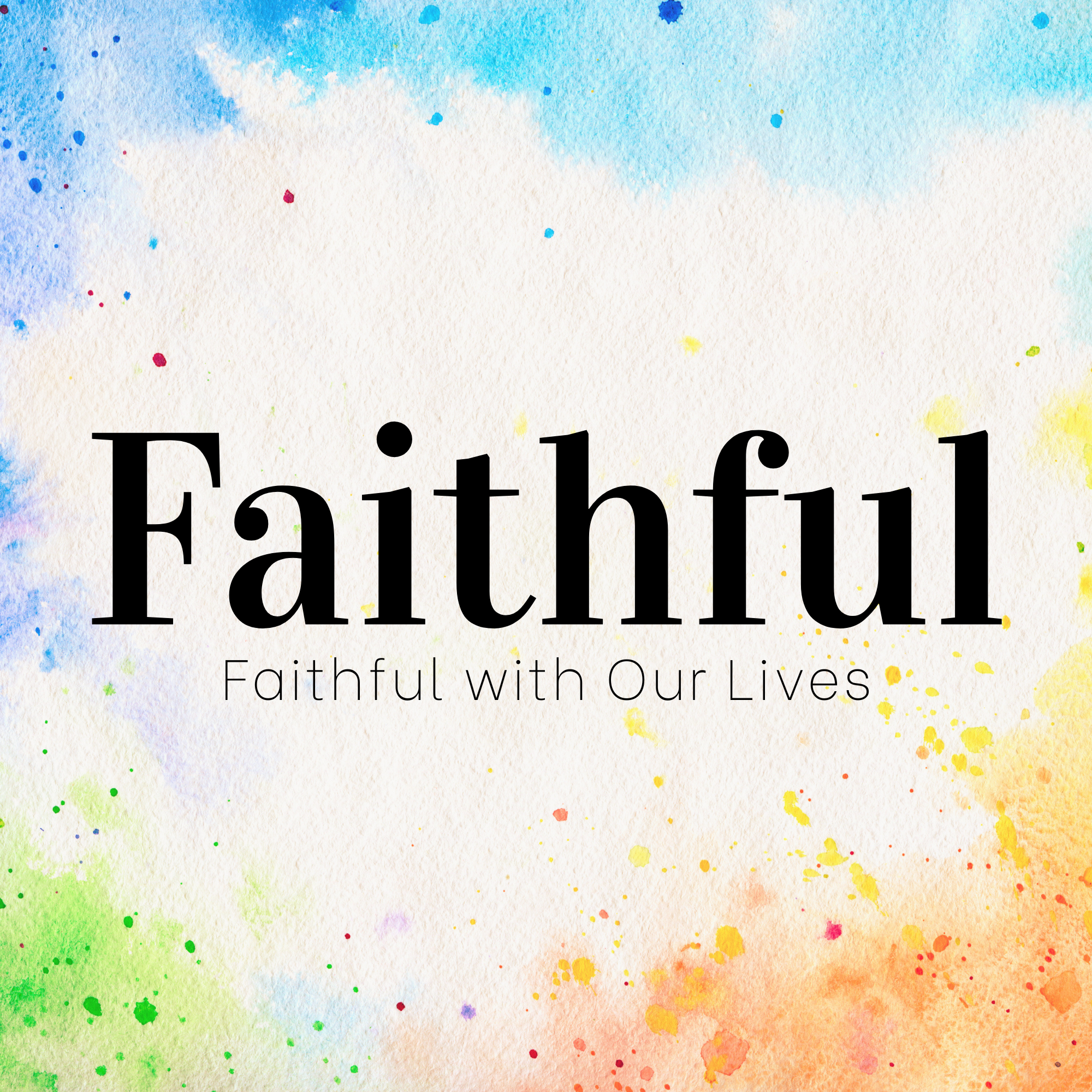 Faithful with Our Lives