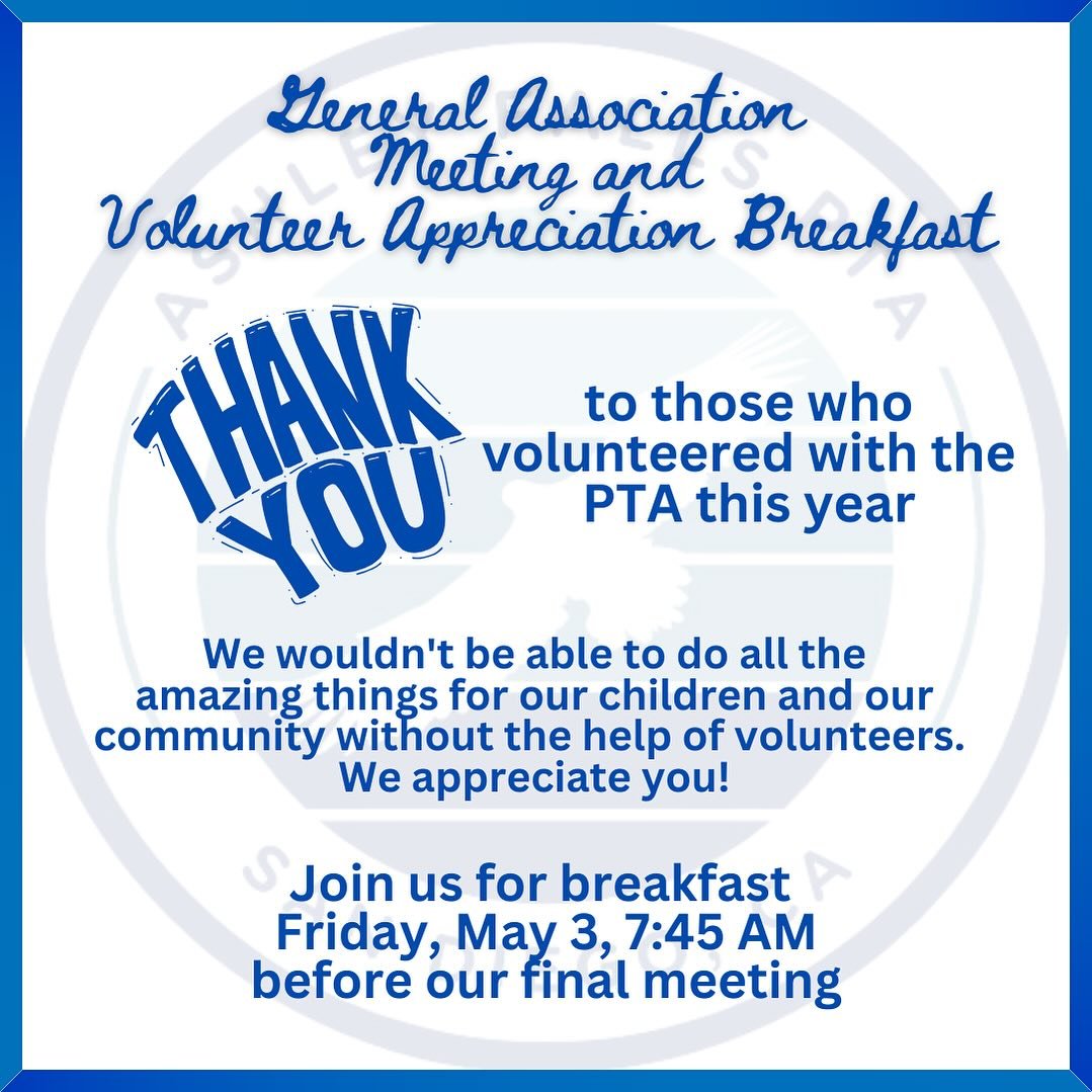 Our final General Association Meeting is Friday, May 3rd and we will have a special Volunteer &ldquo;Thank you&rdquo; breakfast for all adult volunteers before the meeting. If you have volunteered at any PTA event this year, we want to appreciate you