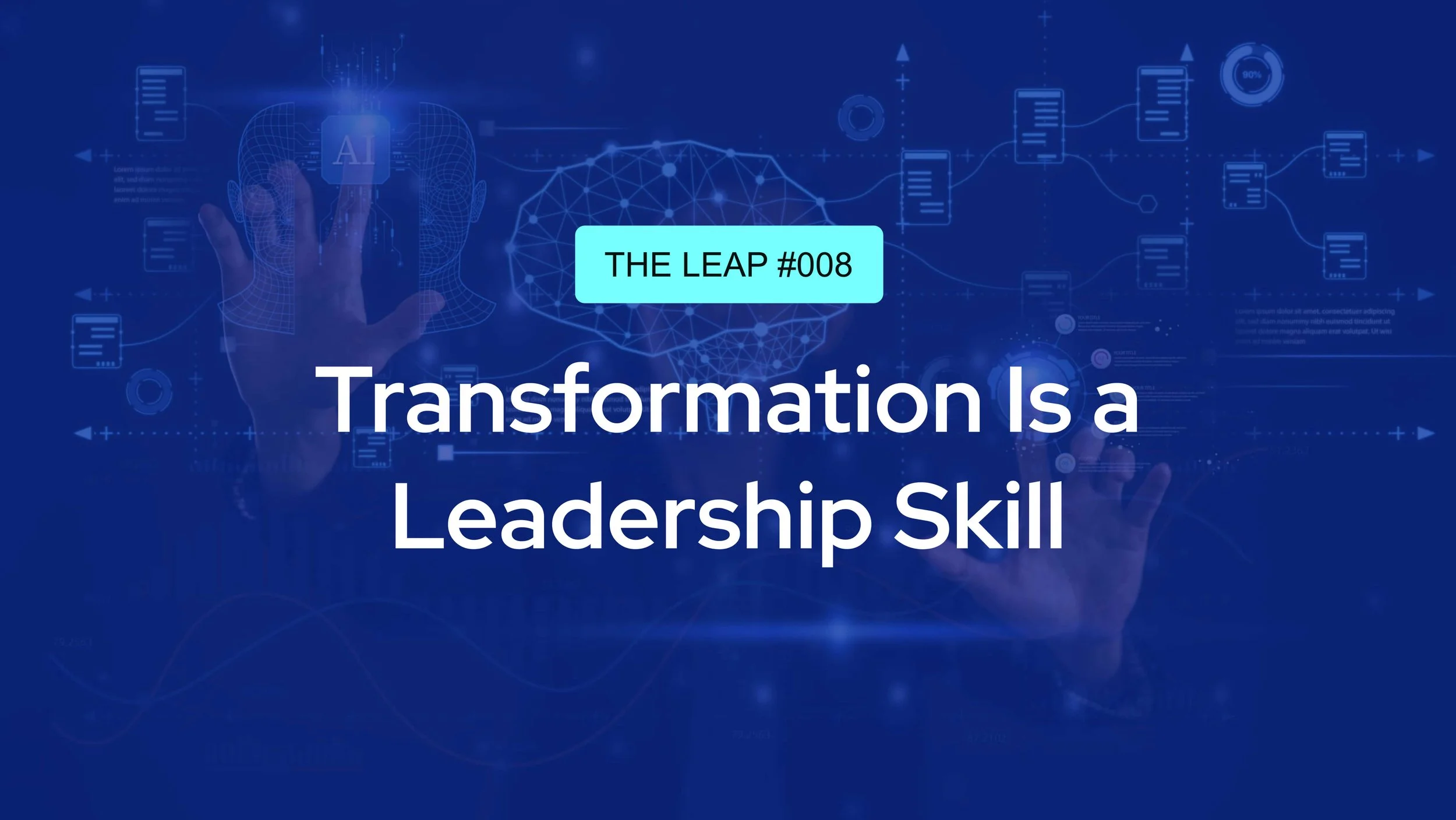 The Leap #008 - Transformation Is a Leadership Skill