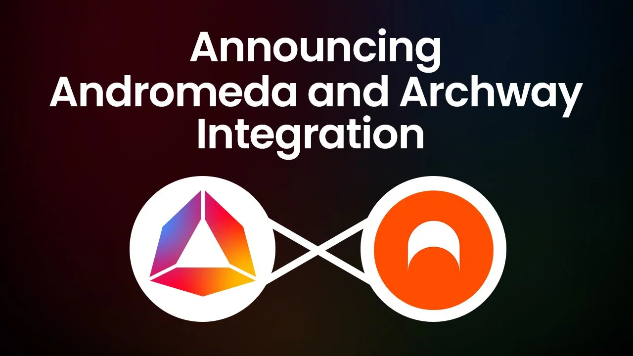 Andromeda and Archway Join Forces to Elevate Developers on the Next-Generation L1 Blockchain