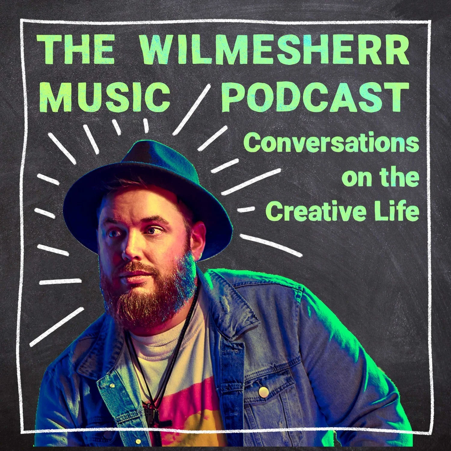 Promotional poster for 'The Wilmesherr Music Podcast,' featuring a bearded man wearing a hat and a denim jacket, with neon-style text about conversations on the creative life against a chalkboard background.