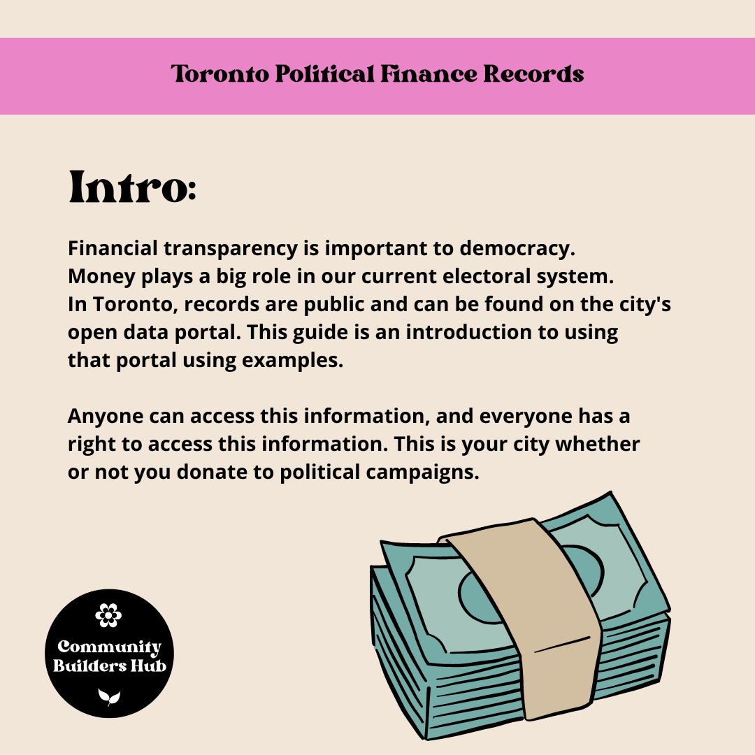 Financial transparency is important to democracy. Money plays a big role in our current electoral system.
In Toronto, records are public and can be found on the city's open data portal. This guide is an introduction to using that portal using example