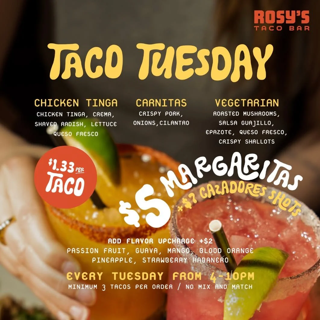 Taco Tuesday is officially a lifestyle here at Rosy&rsquo;s! 🌮🌮🌮
We are serving up the goods every week from 4PM to 10PM to make sure your week stays spicy! You already know the deal: $1.33 Tacos, $5 Margs to wash them down, and $7 Cazadores shots