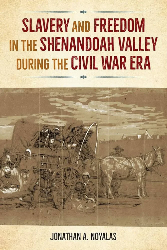 Cover of Jonathan Noyalas' book, "Slavery and Freedom in the Shenandoah Valley During the Civil War Era.”