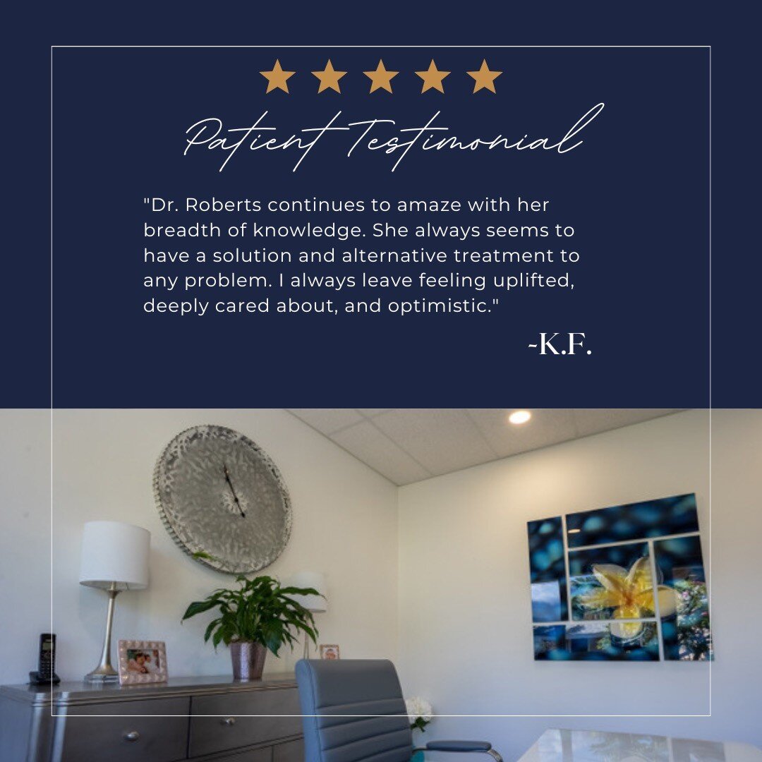 &quot;Dr. Roberts continues to amaze with her breadth of knowledge. She always seems to have a solution and alternative treatment to any problem. I always leave feeling uplifted, deeply cared about, and optimistic.&quot; -K.F.

Learn more about our s