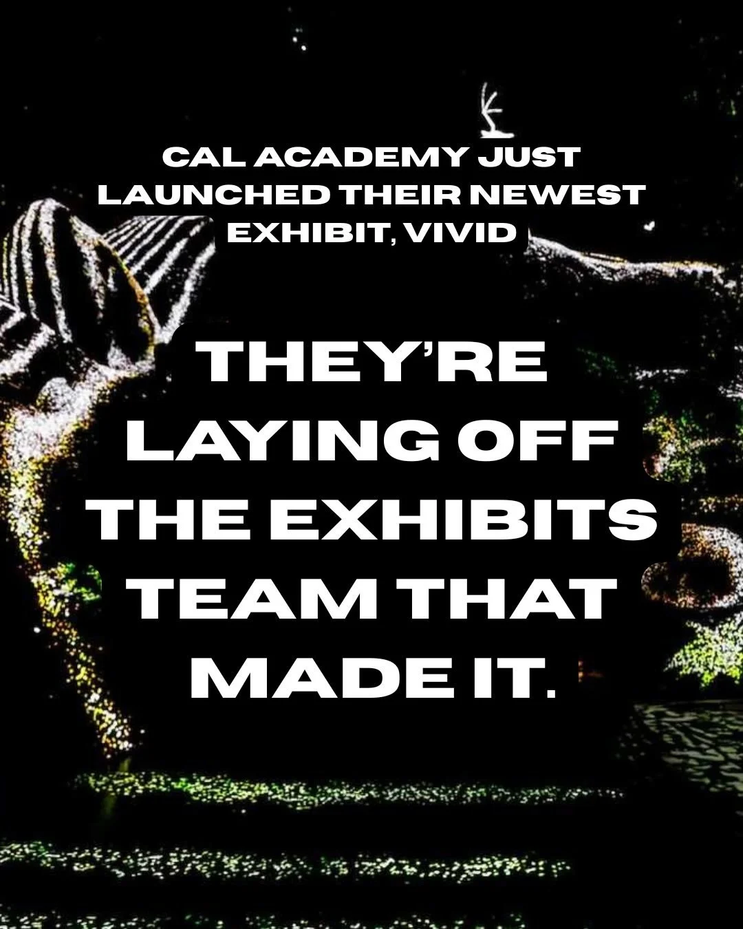 The Academy wants to layoff our in-house exhibits team so they can cut costs and charge the public $50/person to see cheap, irrelevant, rental exhibits. With our award-winning exhibits team gone, this means that the public&rsquo;s experience is going