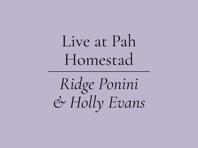 Ridge Ponini &amp; Holly Evans • Concert at Pah Homestead